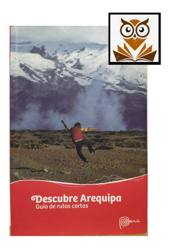 Descubre Arequipa  Guía De Rutas Cortas - Turismo