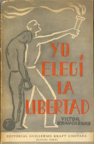 Victor Kravchenko: Yo Elegi La Libertad