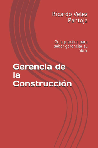 Libro: Gerencia De La Construcción: Guía Practica Para Saber