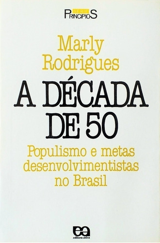Livro A  Década De 50  -  Populismo  E Metas   Desenvolvimentistas   No Brasil - Marly  Rodrigues [1992]