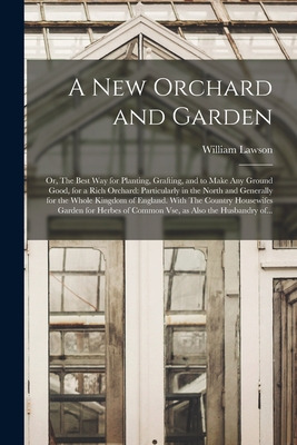 Libro A New Orchard And Garden: Or, The Best Way For Plan...