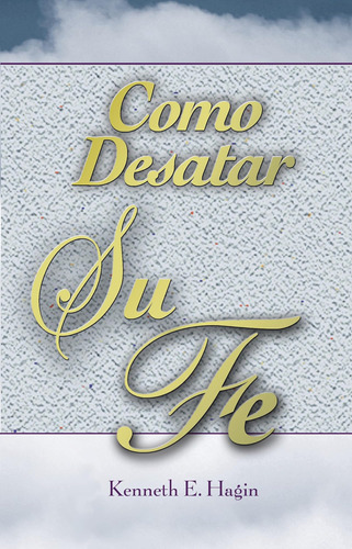 Libro: Como Desatar Su Fe How To Turn Faith Loose (spanish E