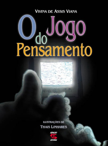 O jogo do pensamento, de de Assis Viana, Vivina. Editora Geração Editorial Ltda, capa dura em português, 2008