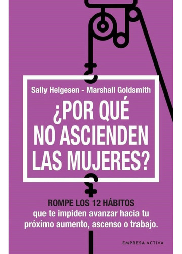 ¿por Que No Ascienden Las Mujeres? - Helgesen Sally-goldsmi