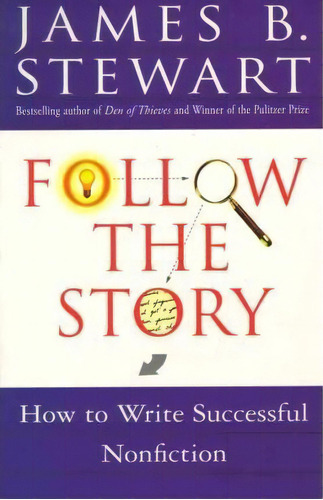 Follow The Story : How To Write Successful Nonfiction, De James B. Stewart. Editorial Simon & Schuster, Tapa Blanda En Inglés