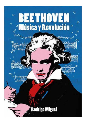 Beethoven Musica Y Revolucion. Rodrigo Miguel. El Ateneo