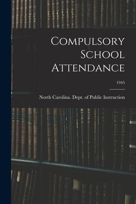 Libro Compulsory School Attendance; 1945 - North Carolina...
