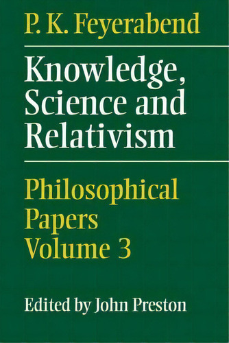 Knowledge, Science And Relativism, De P.k. Feyerabend. Editorial Cambridge University Press, Tapa Dura En Inglés