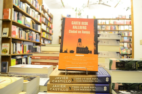 Ciudad En Llamas. Garth Risk Hallberg. 