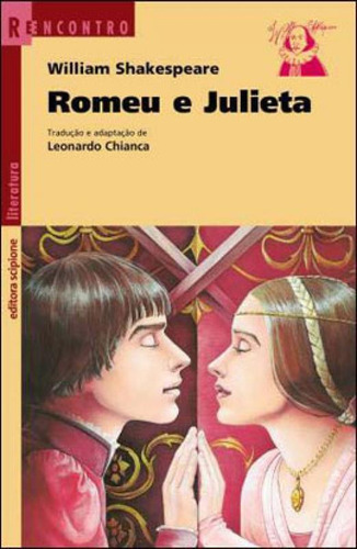 Romeu E Julieta: Coleçao Reencontro Literatura, De Shakespeare, William. Editora Scipione, Capa Mole, Edição 3ª Ediçao - 2009 Em Português