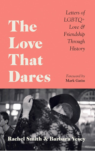 Libro: The Love That Dares: Letters Of Lgbtq+ Love & Through