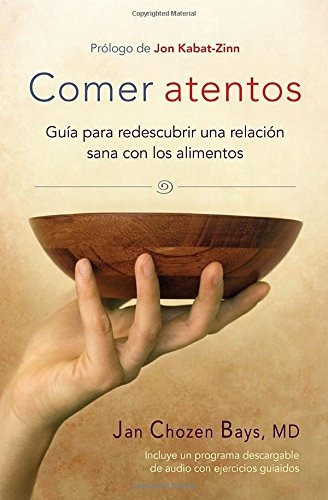 Comer Atentos (mindful Eating): Guia Para Redescubrir Una Re