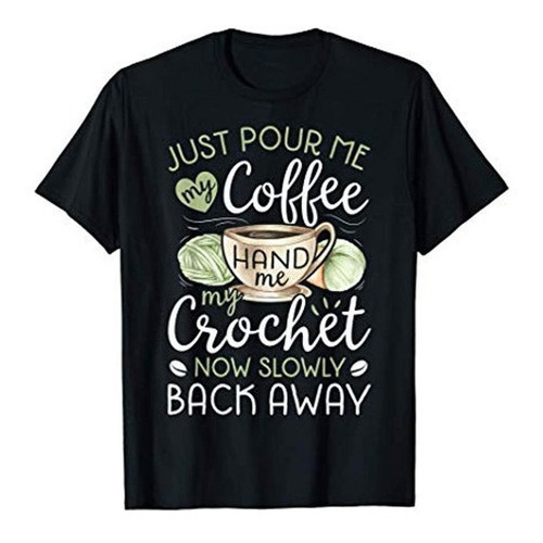 Solo Sirveme Mi Cafe, Dame Mi Camiseta De Crochet Graciosa