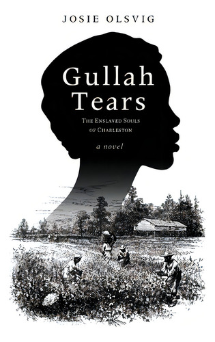 Gullah Tears: The Enslaved Souls Of Charleston, De Olsvig, Josie. Editorial Koehler Books, Tapa Blanda En Inglés