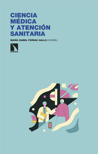 CIENCIA MEDICA Y ATENCION SANITARIA, de Porras Gallo, María Isabel. Editorial Los Libros de la Catarata en español, 2025