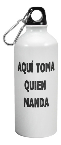 Botella De Agua Deporte Aqui Toma Quien Manda