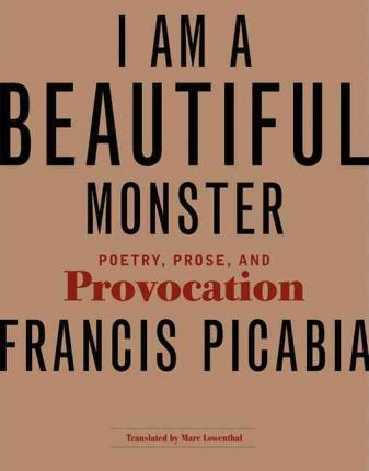 I Am A Beautiful Monster - Francis Picabia