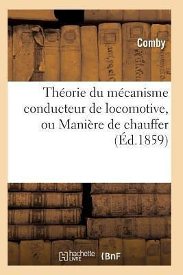 Theorie Du Mecanisme Conducteur De Locomotive, Ou Maniere...