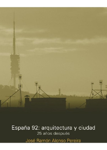 Libro - España 92: Arquitectura Y Ciudad 25 Años Después, D