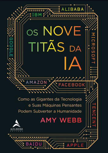 Os nove titãs da IA: como os gigantes da tecnologia e suas máquinas pensantes podem subverter a humanidade, de Webb, Amy. Starling Alta Editora E Consultoria  Eireli, capa mole em português, 2020