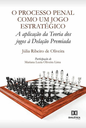 O Processo Penal como um jogo estratégico, de Julia Ribeiro de Oliveira. Editorial Dialética, tapa blanda en portugués, 2021
