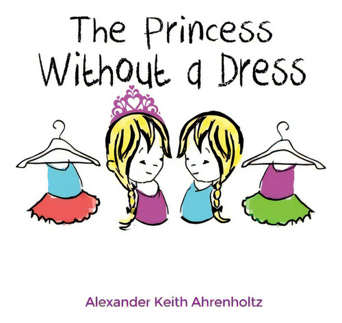 The Princess Without a Dress, de Ahrenholtz, Alexander Keith. Editorial DORRANCE PUB CO INC, tapa blanda en inglés