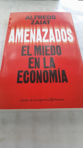 Amenazados El Miedo En La Economía Zaiat Planeta