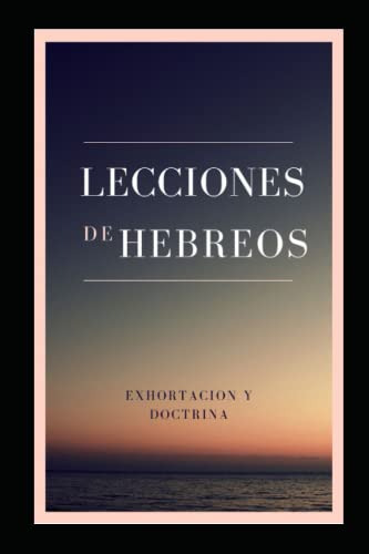 Lecciones Basadas En La Epistola De Los Hebreos: Exhortacion