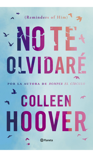 No te olvidaré: Reminders of him, de Colleen Hoover. Serie 6287665002, vol. 1. Editorial Grupo Planeta, tapa blanda, edición 2023 en español, 2023