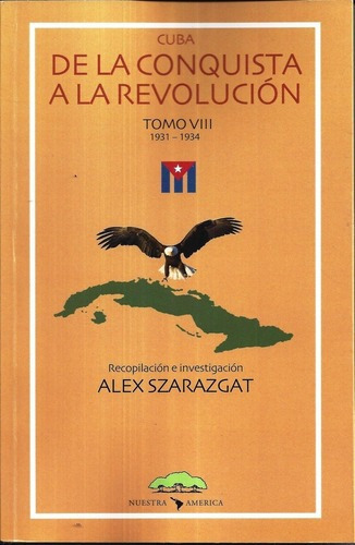 Cuba, De La Conquista A La Revolución  - Szarazgat,, de SZARAZGAT, ALEX. Editorial Nuestra América en español