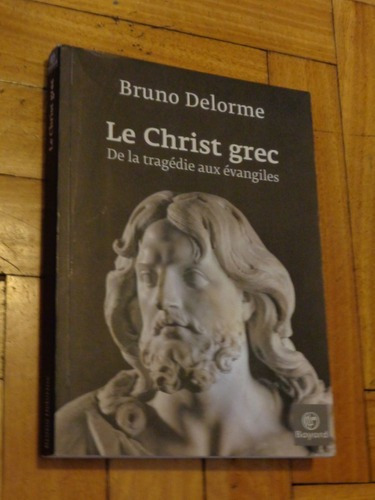 Bruno Delorme. Le Christ Grec. De La Tragédie Aux Éva&-.