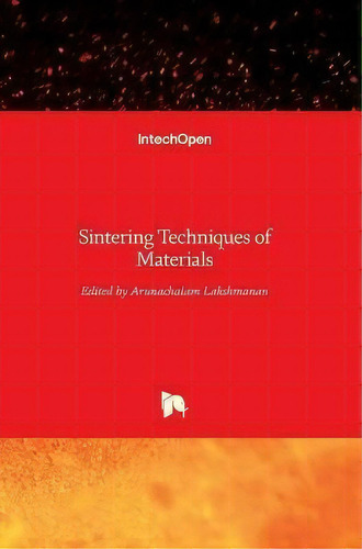Sintering Techniques Of Materials, De Arunachalam Lakshmanan. Editorial Intechopen, Tapa Dura En Inglés