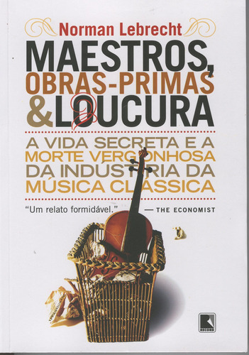 Maestros, obras-primas e loucuras, de Lebrecht, Norman. Editora Record Ltda., capa mole em português, 2008