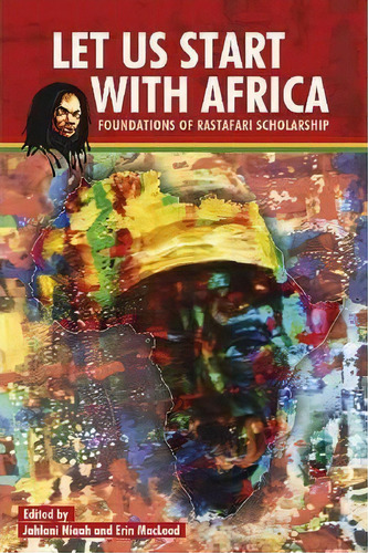 Let Us Start With Africa : Foundations Of Rastafari Scholarship, De Jahlani Niaah. Editorial University Of The West Indies Press, Tapa Blanda En Inglés, 2013