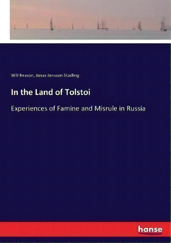 In The Land Of Tolstoi : Experiences Of Famine And Misrule In Russia, De Will Reason., Vol. 1. Editorial Hansebooks, Tapa Blanda En Inglés