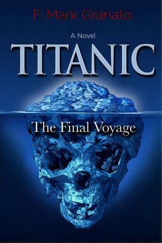 Titanic: The Final Voyage, De Granato, F. Mark. Editorial Createspace, Tapa Blanda En Inglés