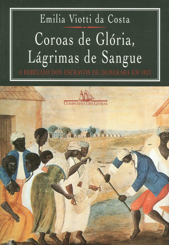 Coroas de glória, lágrimas de sangue, de Costa, Emilia Viotti da. Editora Schwarcz SA, capa mole em português, 1998