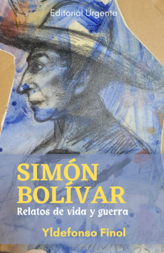 Libro: Simón Bolívar. Relatos De Vida Y Guerra (spanish Edit
