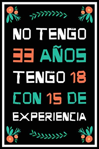 No Tengo 33 Años Tengo 18 Con 15 De Experiencia: Regalo De C