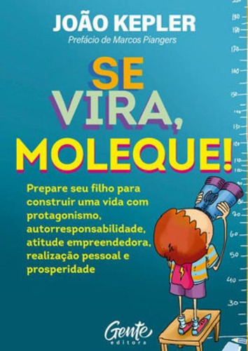 Se Vira, Moleque!: Prepare Seu Filho Para Construir Uma Vida Com Protagonismo, Autorresponsabilidade, Atitude Empreende, De Kepler, João. Editora Gente, Capa Mole Em Português