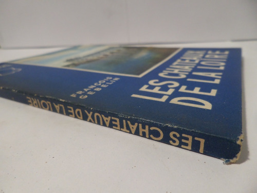 Les Chateaux De La Loire, F Gebelin,1960, Francia,ilustrado (Usado)