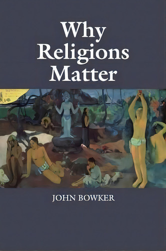Why Religions Matter, De John Bowker. Editorial Cambridge University Press, Tapa Blanda En Inglés