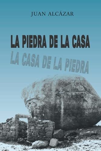 La Piedra De La Casa La Casa De La Piedra -..., de Alcázar, Juan. Editorial Independently Published en español