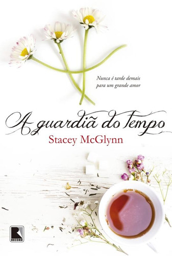 A guardiã do tempo, de McGlynn, Stacey. Editora Record Ltda., capa mole em português, 2015