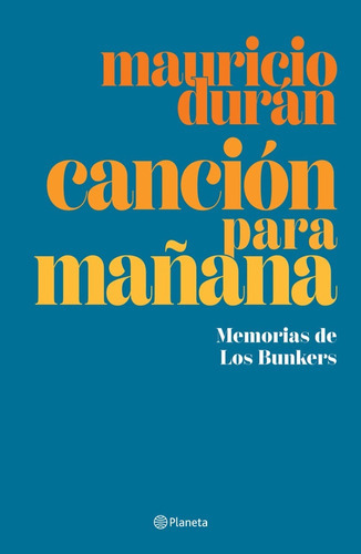 Canción Para Mañana. Memorias De Los Bunkers, De Duran, Mauricio., Vol. No. Editorial Planeta, Tapa Blanda En Español, 2023