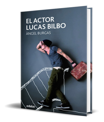 El Actor Lucas Bilbo, De Angel Burgas. Editorial Edebe, Tapa Blanda En Español, 2017