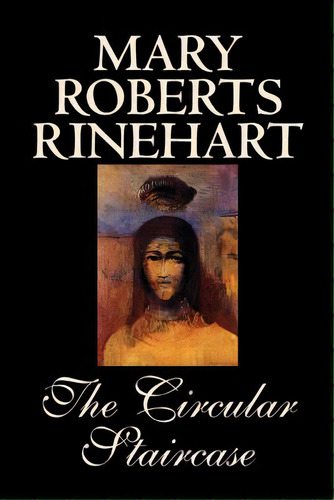 The Circular Staircase By Mary Roberts Rinehart, Fiction, Classics, Mystery & Detective, De Rinehart, Mary Roberts. Editorial Wildside Pr, Tapa Blanda En Inglés