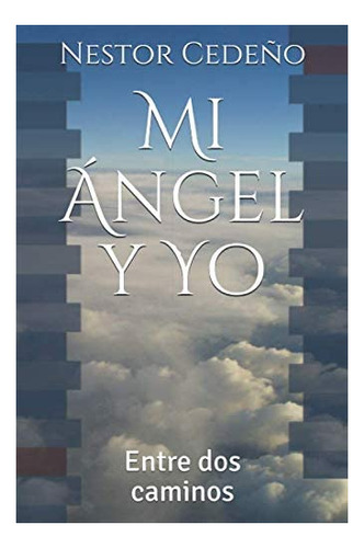 Libro Mi Ángel Y Yo Entre Dos Caminos (spanish Edition)