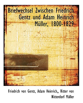 Libro Briefwechsel Zwischen Friedrich Gentz Und Adam Hein...