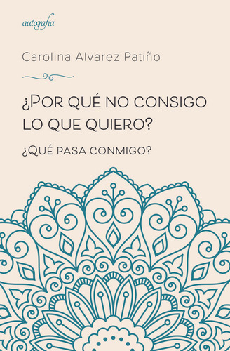 Por Que No Consigo Lo Que Quiero - Alvarez Patiño,carolina